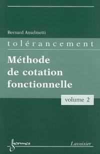 Manuel de tolérancement. Vol. 2. Méthode de cotation fonctionnelle