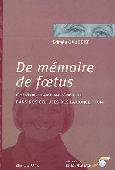 De mémoire de foetus : l'héritage familial s'inscrit dans nos cellules dès la conception