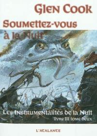 Les instrumentalités de la nuit. Vol. 3. Soumettez-vous à la nuit. Vol. 2