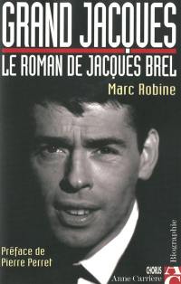 Grand Jacques : le roman de Jacques Brel