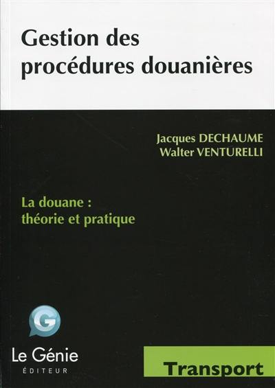 Gestion des procédures douanières : la douane, théorie et pratique : formations initiales et continues