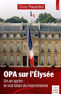 OPA sur l'Elysée : un an après : le vrai bilan du macronisme