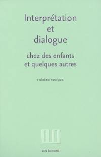 Interprétation et dialogue chez des enfants et quelques autres : recueil d'articles, 1988-1995