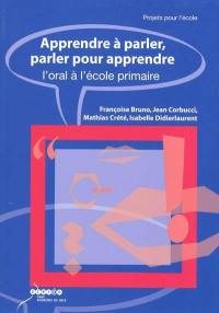 Apprendre à parler, parler pour apprendre : l'oral à l'école primaire