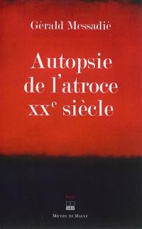 Autopsie de l'atroce XXe siècle