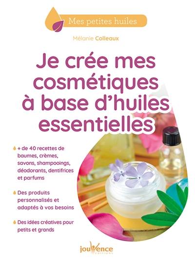 Je crée mes cosmétiques à base d'huiles essentielles