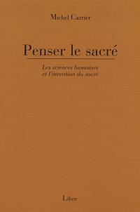 Penser le sacré : sciences humaines et l'invention du sacré