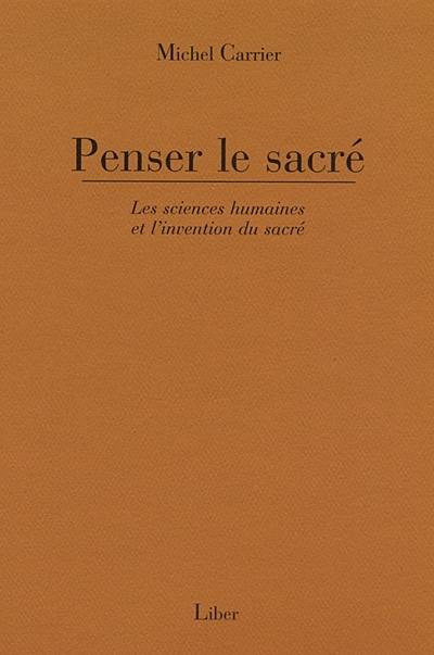 Penser le sacré : sciences humaines et l'invention du sacré