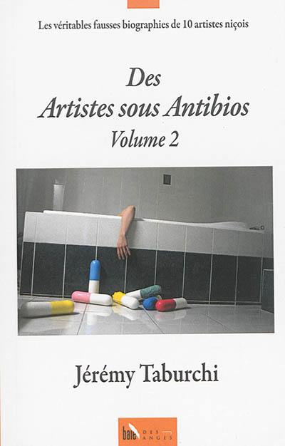 Des artistes sous antibios. Vol. 2. Les véritables fausses biographies de 10 artistes niçois