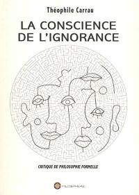 La conscience de l'ignorance : critique de philosophie formelle