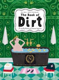 The Book of Dirt A smelly history of dirt, disease and human hygiene