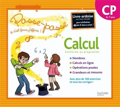 Calcul CP, 6-7 ans, conforme au programme : livre-ardoise avec feutre effaçable pour s'entraîner, effacer et recommencer ! : nombres, calcul en ligne, opérations posées, grandeurs et mesures : avec plus de 160 exercices et tous les corrigés !