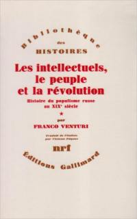 Les intellectuels, le peuple et la révolution : histoire du populisme russe au XIXe siècle. Vol. 1