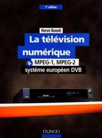 La télévision numérique : MPEG-1, MPEG-2 et système européen DVB : applications