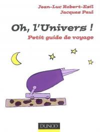 Oh, l'Univers ! : petit guide de voyage