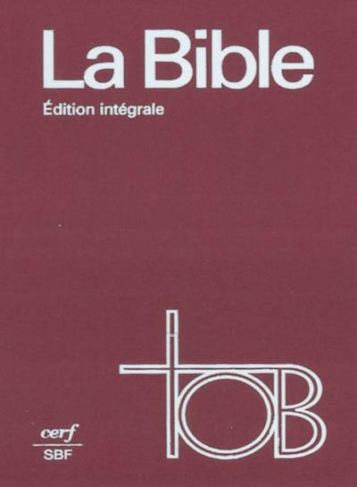 La Bible : traduction oecuménique : édition intégrale TOB comprenant introductions générales et Pentateuque révisés