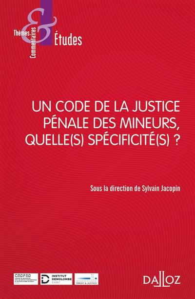 Un code de la justice pénale des mineurs, quelle(s) spécificité(s) ?