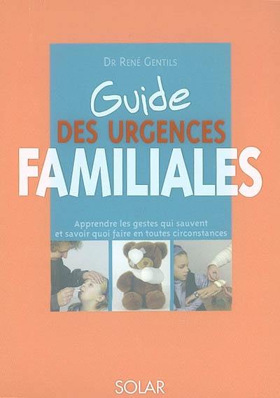 Guide des urgences familiales : apprendre les gestes qui sauvent et savoir quoi faire en toutes circonstances