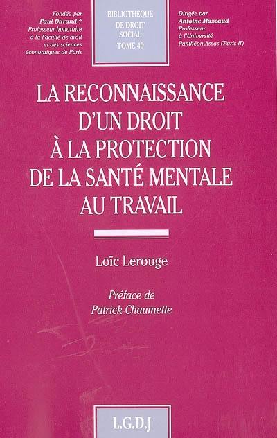 La reconnaissance d'un droit à la protection de la santé mentale au travail