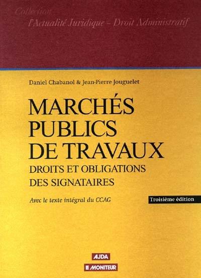 Marchés publics de travaux : droits et obligations des signataires : avec le texte intégral du CCAG