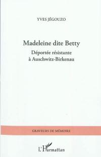 Madeleine dite Betty : déportée résistante à Auschwitz-Birkenau