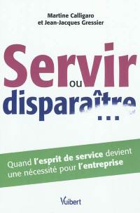 Servir ou disparaître... : quand l'esprit de service devient une nécessité pour l'entreprise