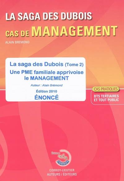 La saga des Dubois, cas de management : une PME familiale apprivoise le management : cas pratiques BTS tertaires et tout public, énoncé