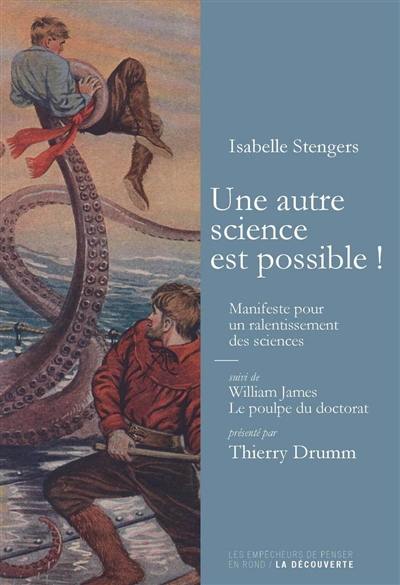 Une autre science est possible : manifeste pour un ralentissement des sciences. Le poulpe du doctorat