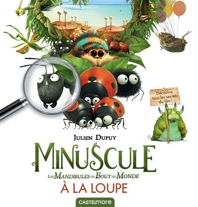 Minuscule, les mandibules du bout du monde : à la loupe