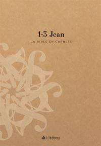 La Bible en carnets. Vol. 18. 1-3 Jean