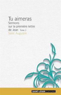 Tu aimeras : sermons sur la première lettre de Jean. Vol. 1