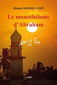 Le monothéisme d'Abraham : essai