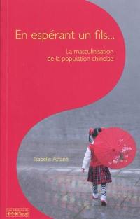 En espérant un fils... : la masculinisation de la population chinoise