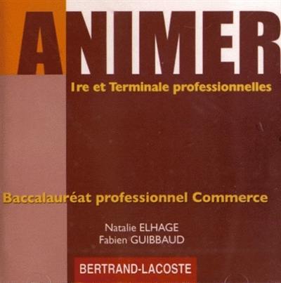 Animer, baccalauréat professionnel commerce : première et terminale professionnelles : CD du professeur