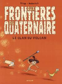 Aux frontières du quaternaire. Vol. 1. Le clan du volcan