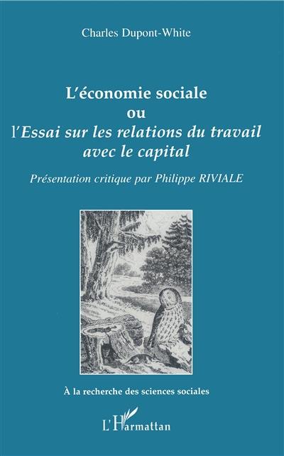 L'économie sociale ou L'essai sur les relations du travail avec le capital