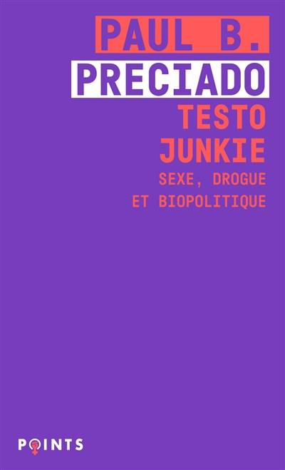 Testo junkie : sexe, drogue et biopolitique