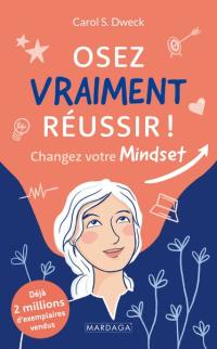 Osez vraiment réussir ! : changez votre mindset