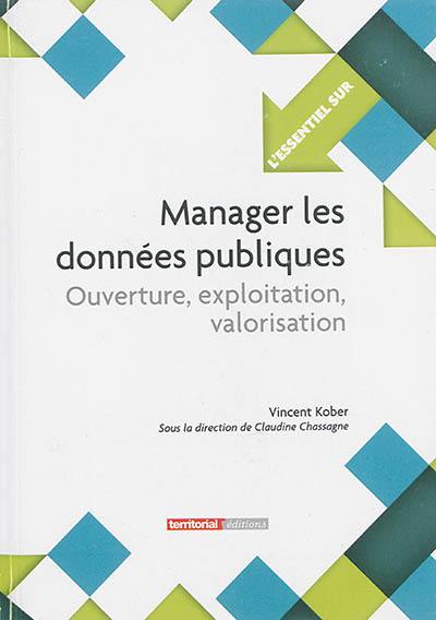 Manager les données publiques : ouverture, exploitation, valorisation