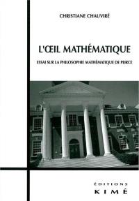 L'oeil mathématique : essai sur la philosophie mathématique de Peirce