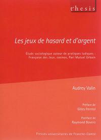 Les jeux de hasard et d'argent : étude sociologique autour de pratiques ludiques : Française des jeux, casinos, Pari mutuel urbain