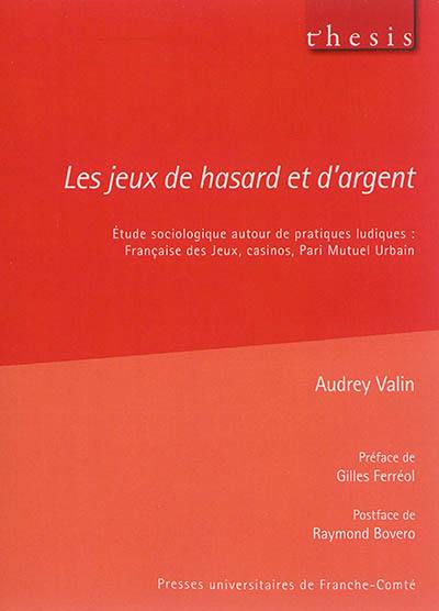 Les jeux de hasard et d'argent : étude sociologique autour de pratiques ludiques : Française des jeux, casinos, Pari mutuel urbain