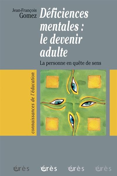 Déficiences mentales : le devenir adulte : la personne en quête de sens