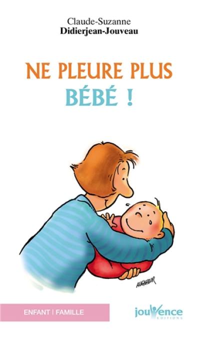 Ne pleure plus bébé !