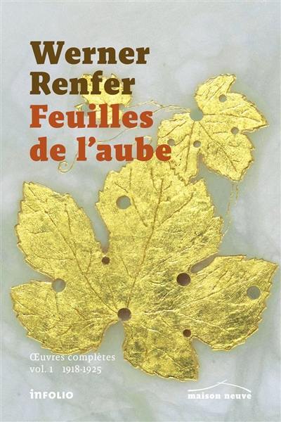 Oeuvres complètes. Vol. 1. Feuilles de l'aube (1918-1925)