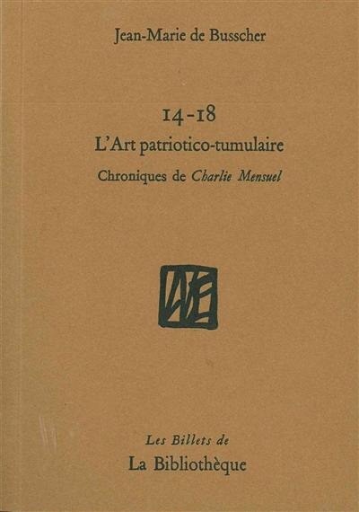 14-18, l'art patriotico-tumulaire : chroniques de Charlie Mensuel