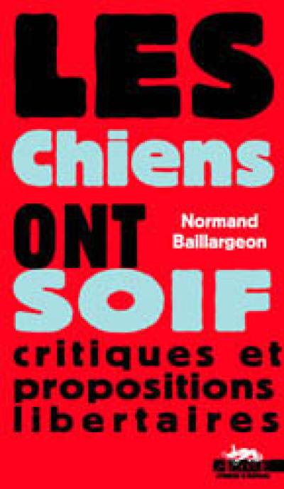 Les chiens ont soif : critiques et propositions libertaires