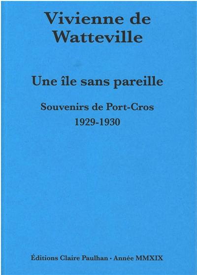 Une île sans pareille : souvenirs de Port-Cros, 1929-1930 : seeds that the wind may bring