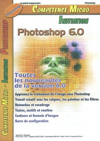 Compétence Micro-Initiation, n° 24. Photoshop 6.0 : toutes les nouveaut"s de la version 6.0