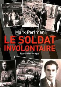 Le soldat involontaire : roman historique